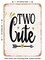 DECORATIVE METAL SIGN - Two Cute - 2 - Vintage Rusty Look